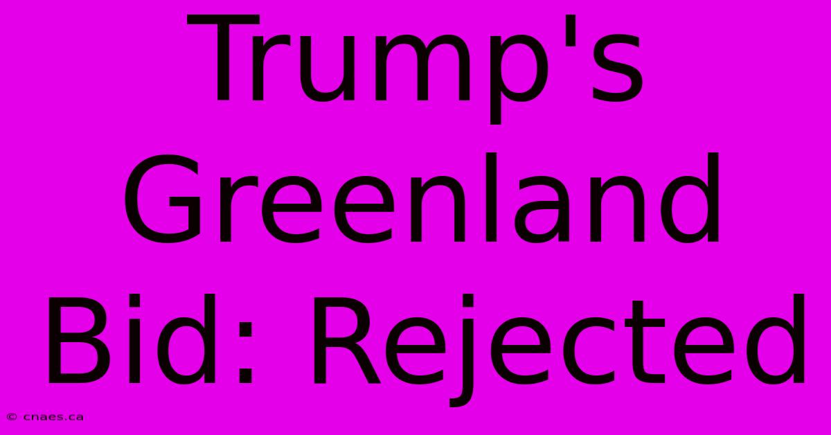 Trump's Greenland Bid: Rejected