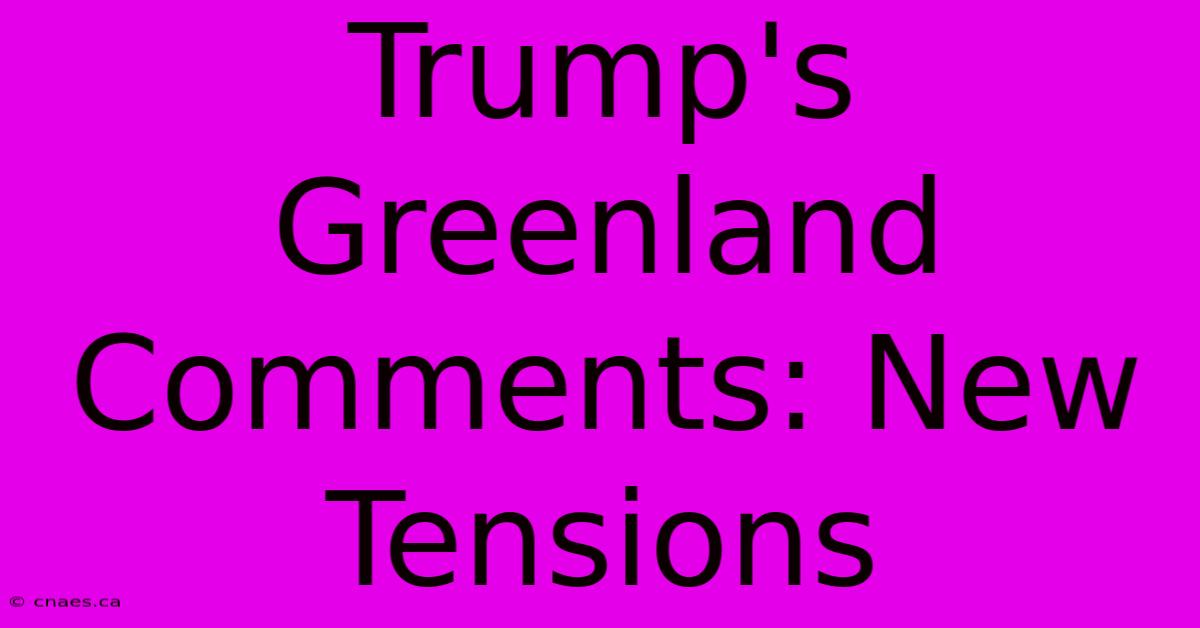 Trump's Greenland Comments: New Tensions