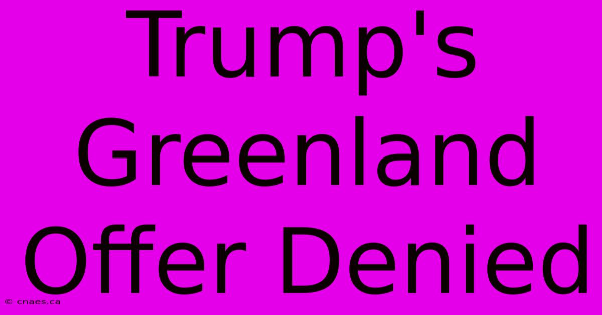 Trump's Greenland Offer Denied