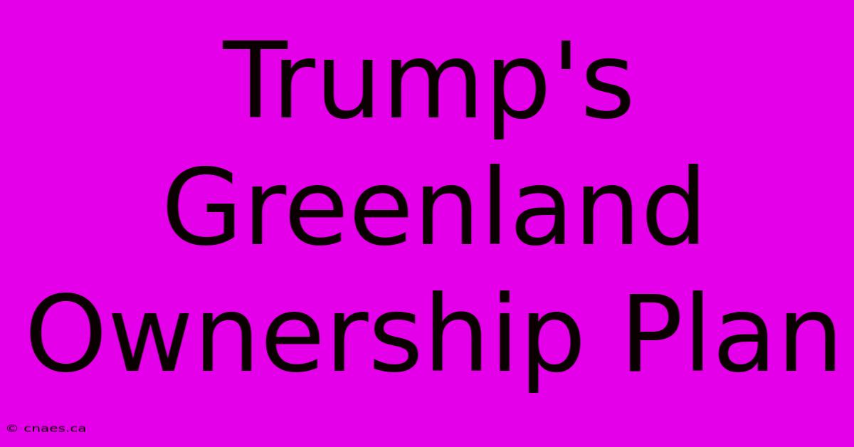 Trump's Greenland Ownership Plan