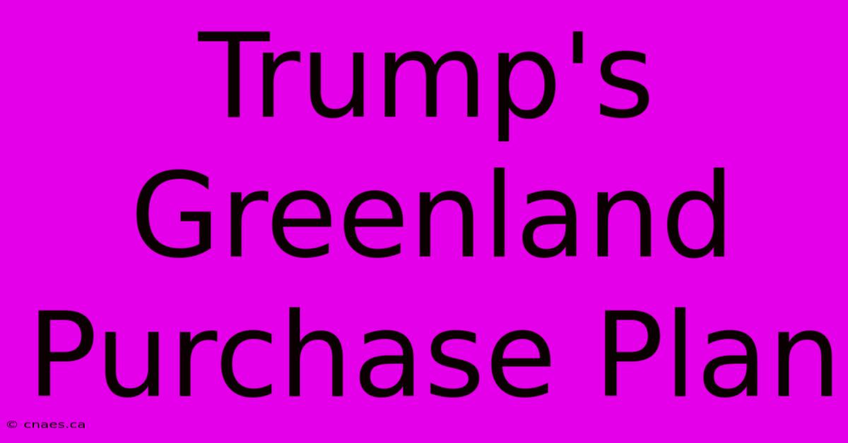 Trump's Greenland Purchase Plan