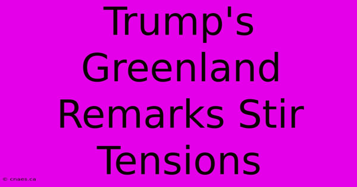 Trump's Greenland Remarks Stir Tensions