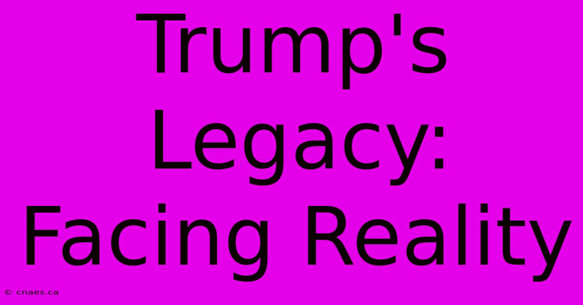 Trump's Legacy: Facing Reality 