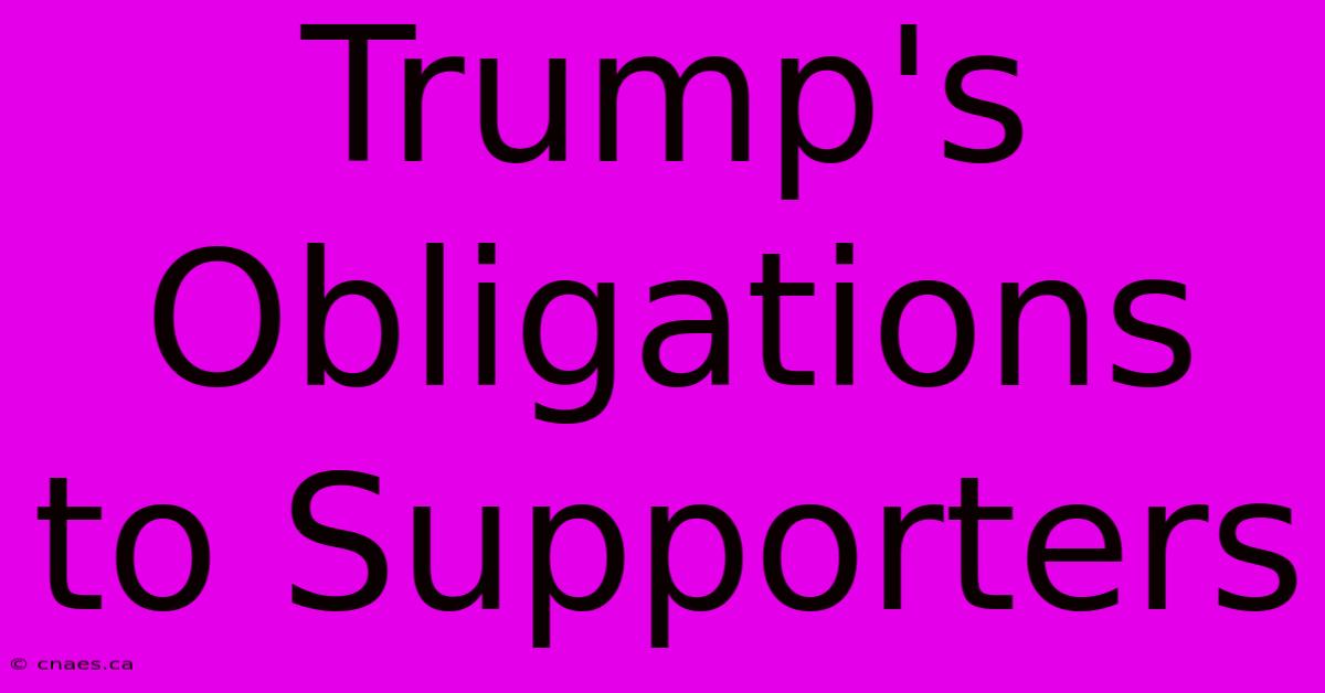 Trump's Obligations To Supporters