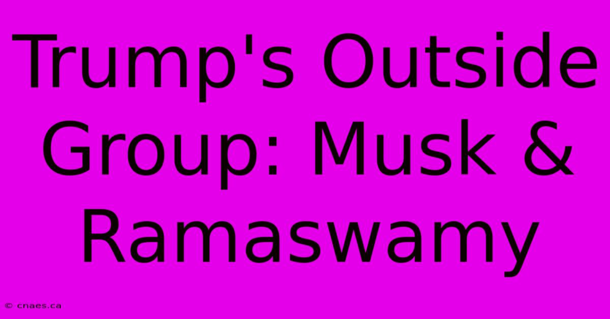 Trump's Outside Group: Musk & Ramaswamy