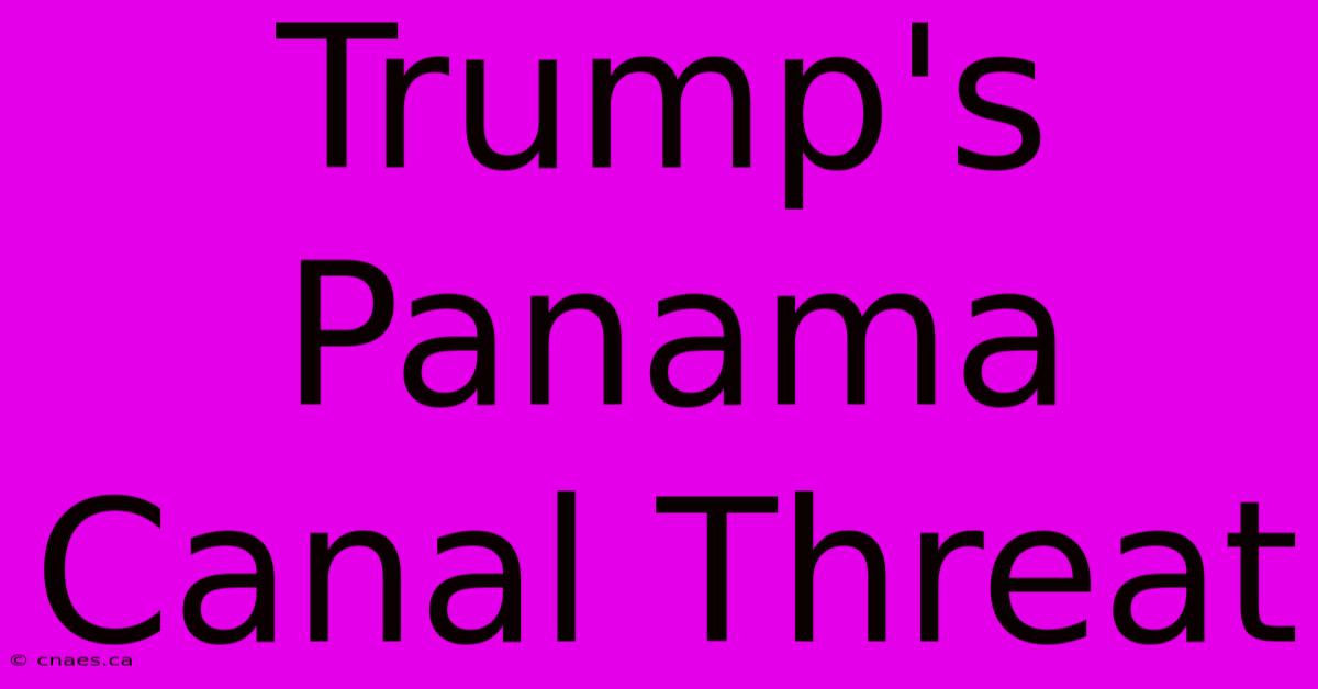 Trump's Panama Canal Threat