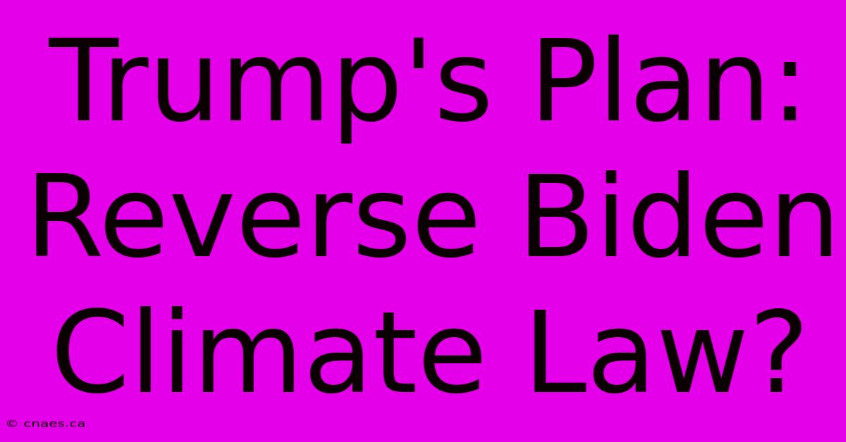 Trump's Plan: Reverse Biden Climate Law?