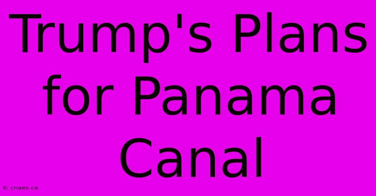 Trump's Plans For Panama Canal