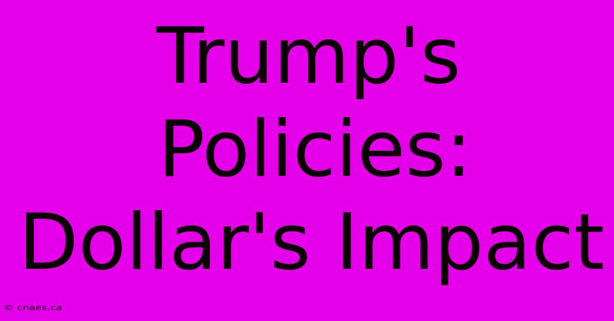 Trump's Policies: Dollar's Impact