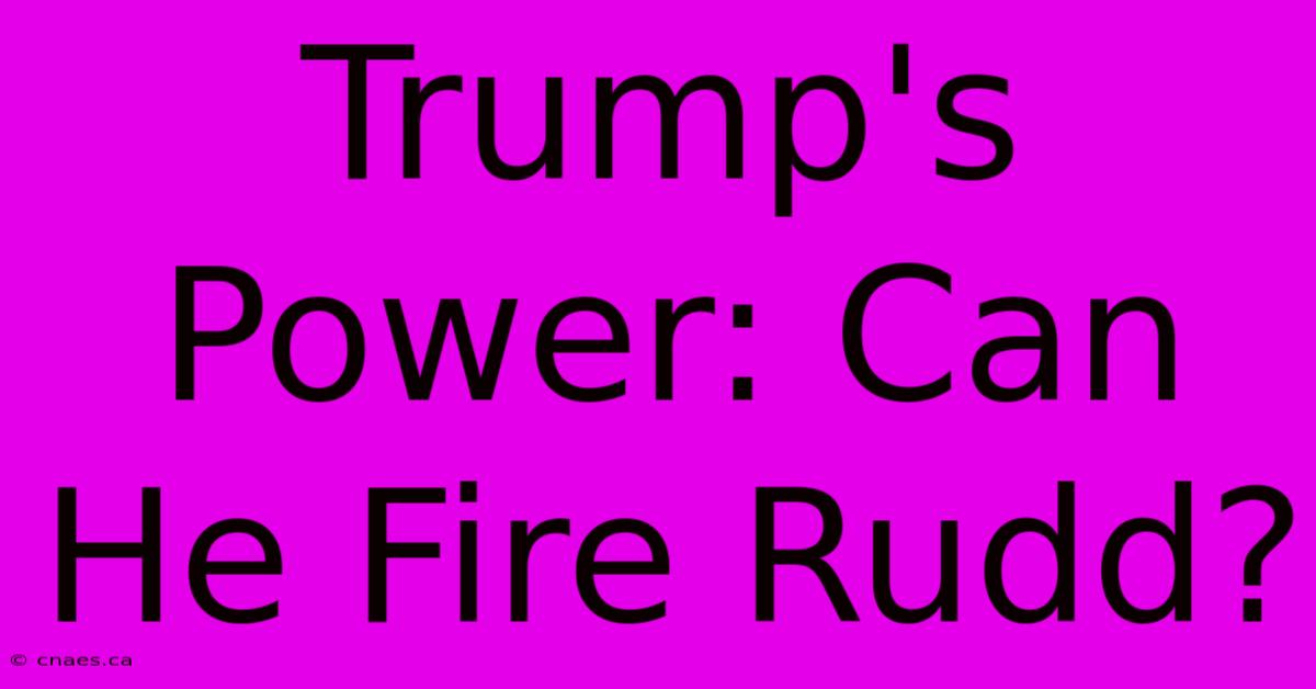 Trump's Power: Can He Fire Rudd?