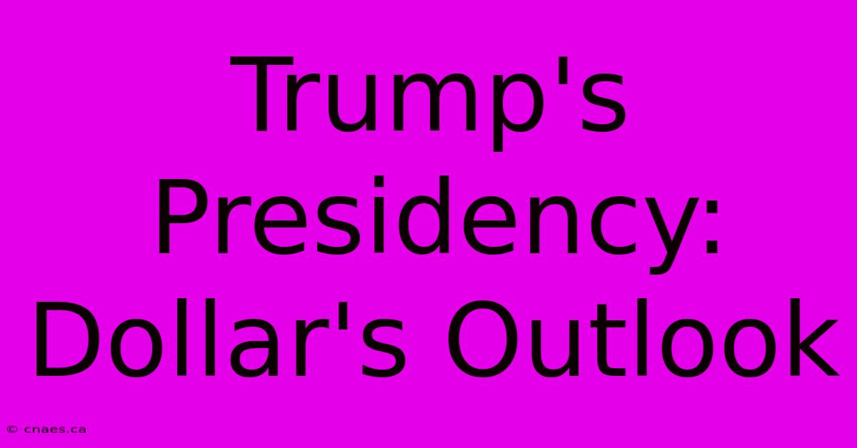 Trump's Presidency: Dollar's Outlook