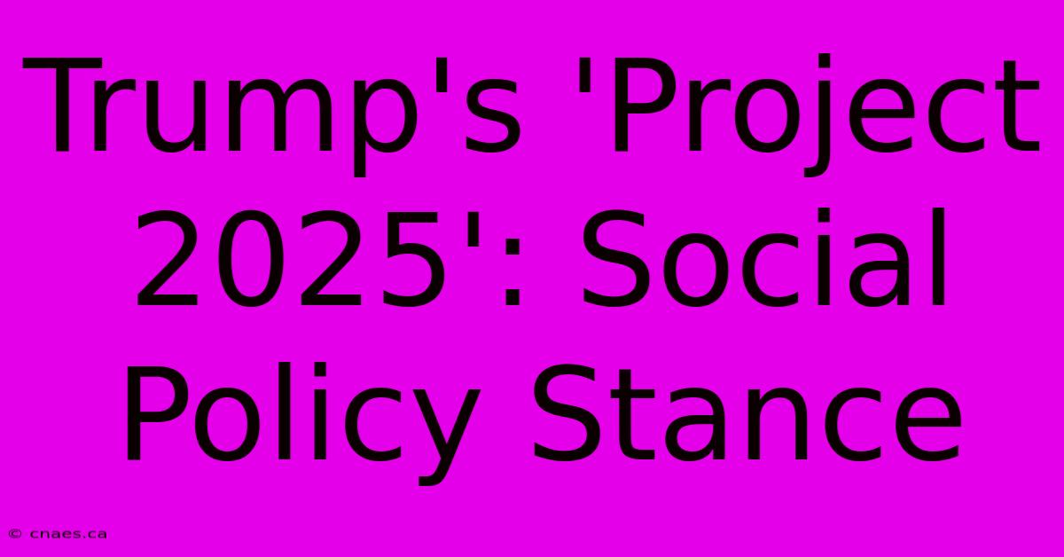 Trump's 'Project 2025': Social Policy Stance