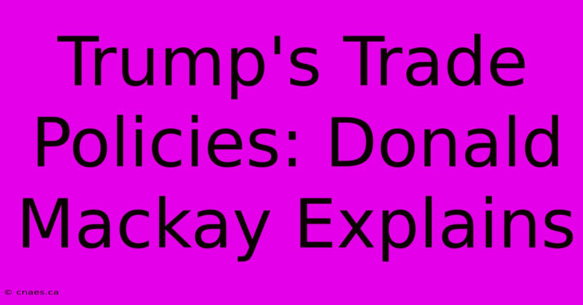 Trump's Trade Policies: Donald Mackay Explains