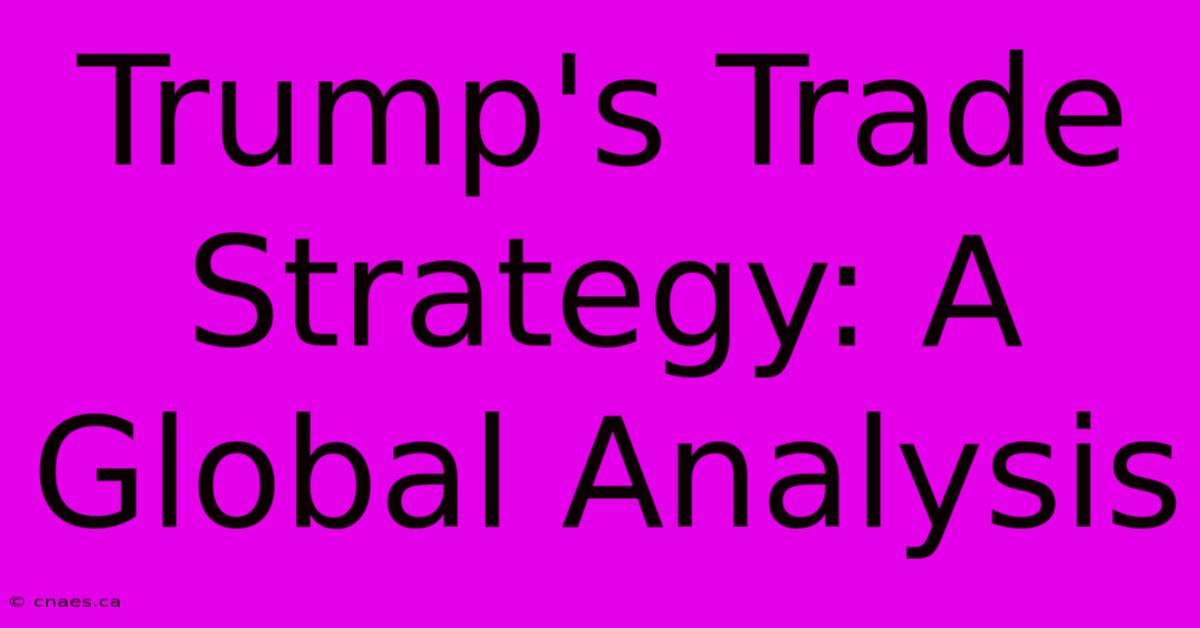 Trump's Trade Strategy: A Global Analysis