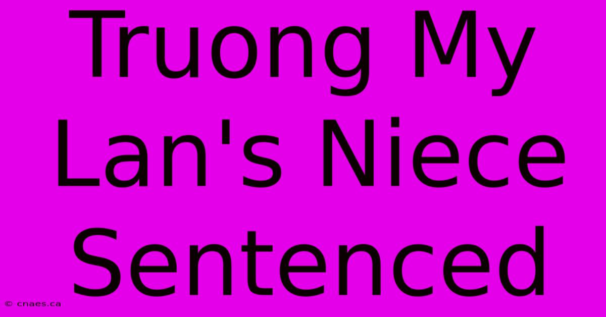 Truong My Lan's Niece Sentenced