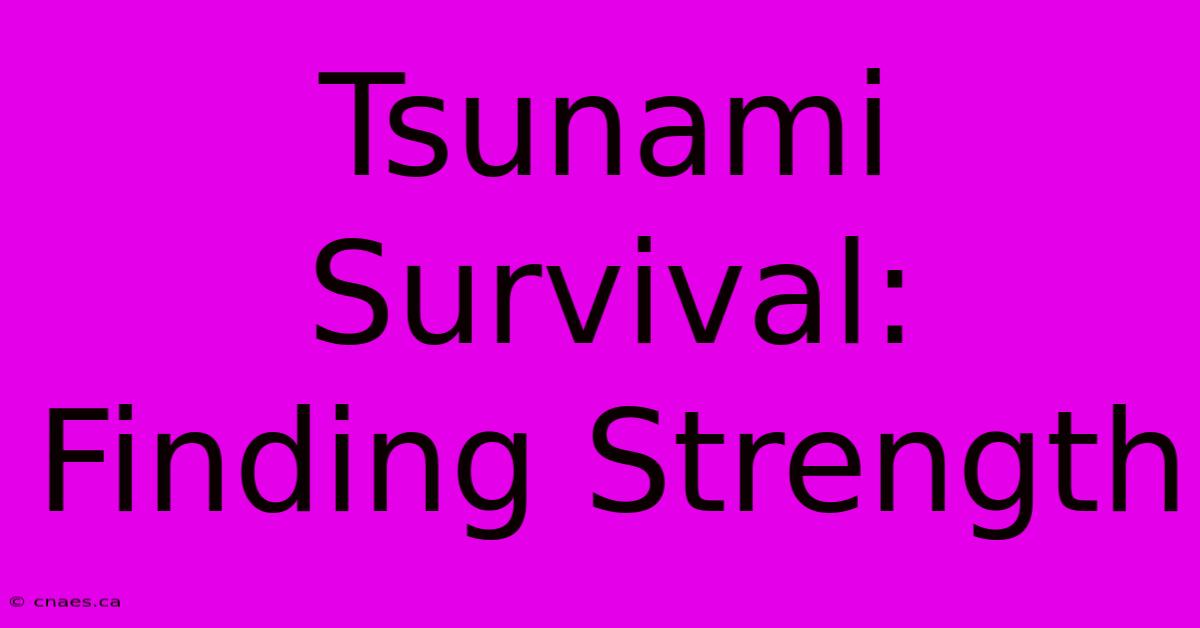 Tsunami Survival: Finding Strength