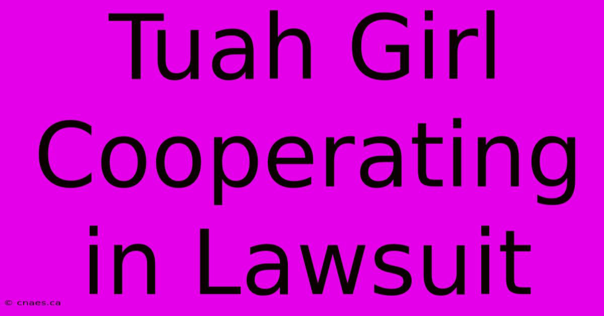 Tuah Girl Cooperating In Lawsuit