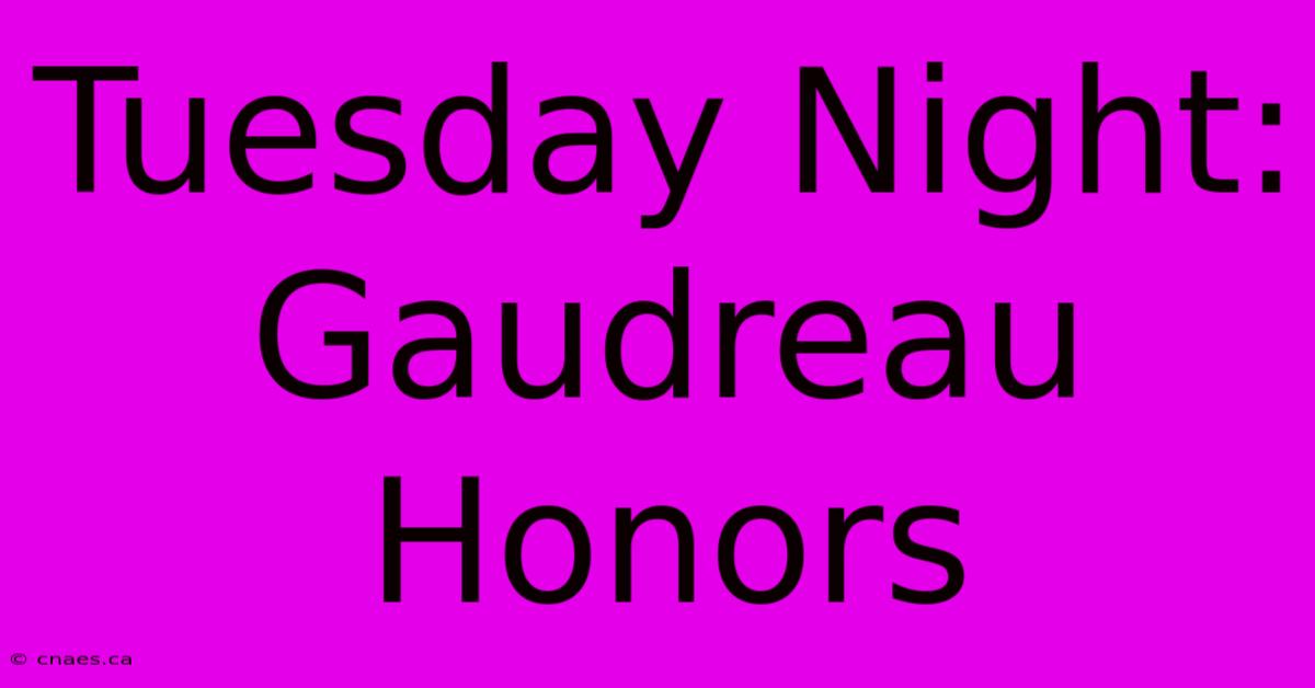 Tuesday Night: Gaudreau Honors