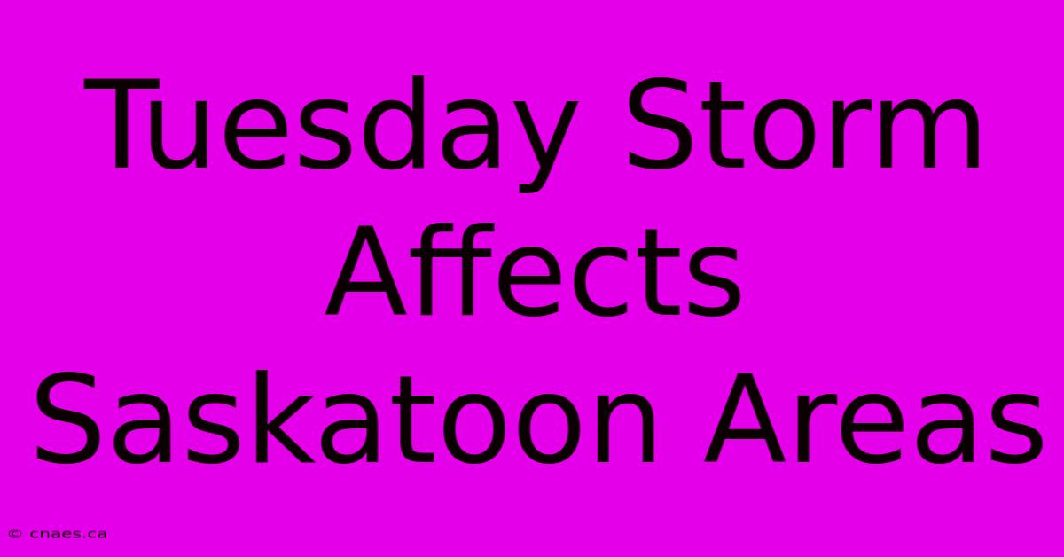 Tuesday Storm Affects Saskatoon Areas