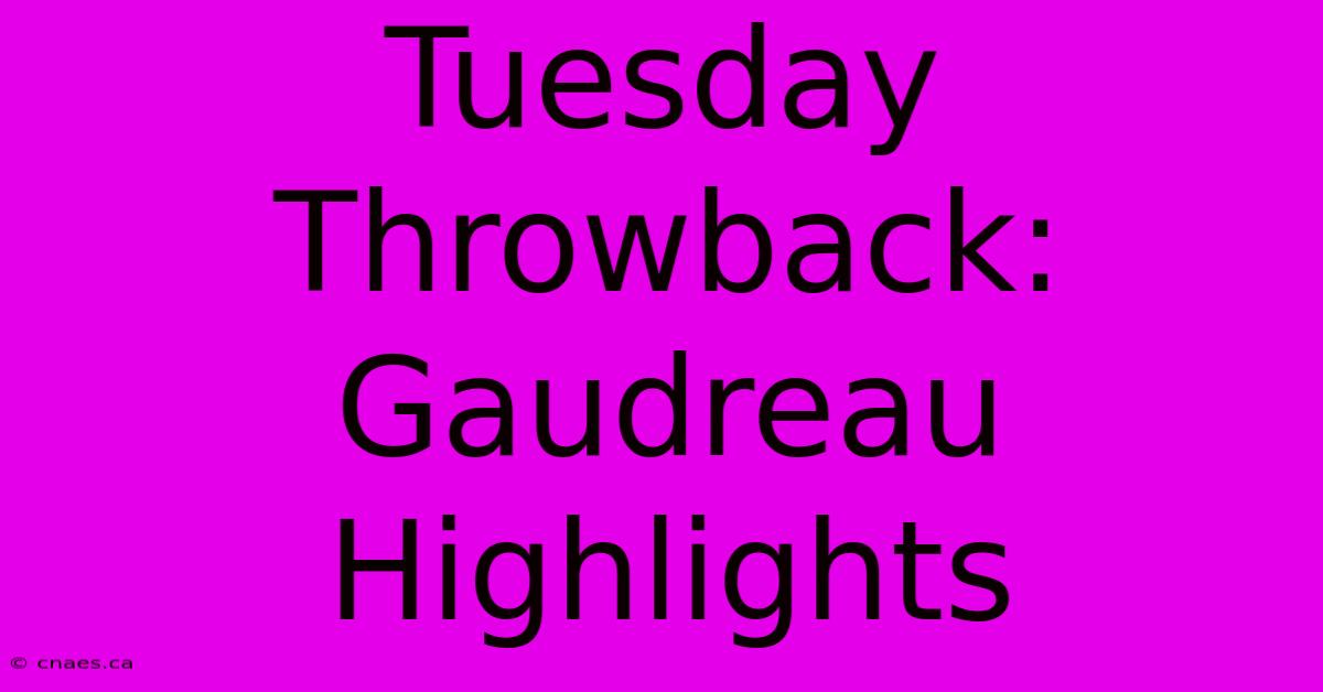 Tuesday Throwback: Gaudreau Highlights