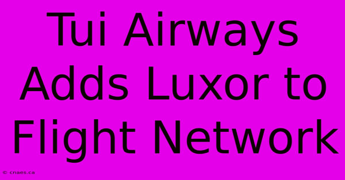 Tui Airways Adds Luxor To Flight Network