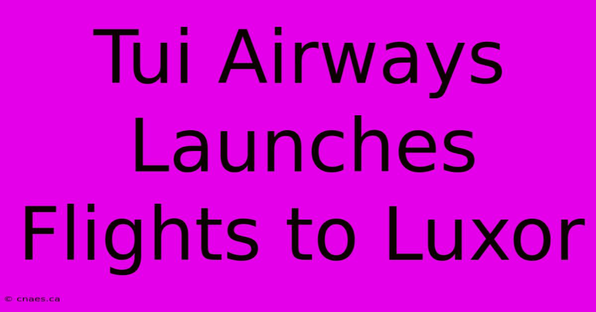 Tui Airways Launches Flights To Luxor