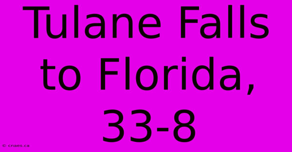 Tulane Falls To Florida, 33-8