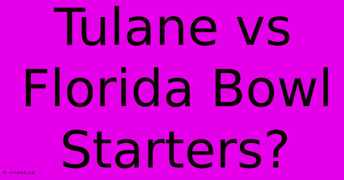 Tulane Vs Florida Bowl Starters?