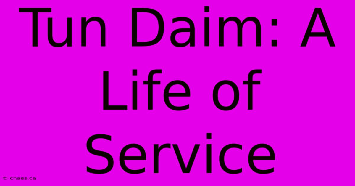 Tun Daim: A Life Of Service