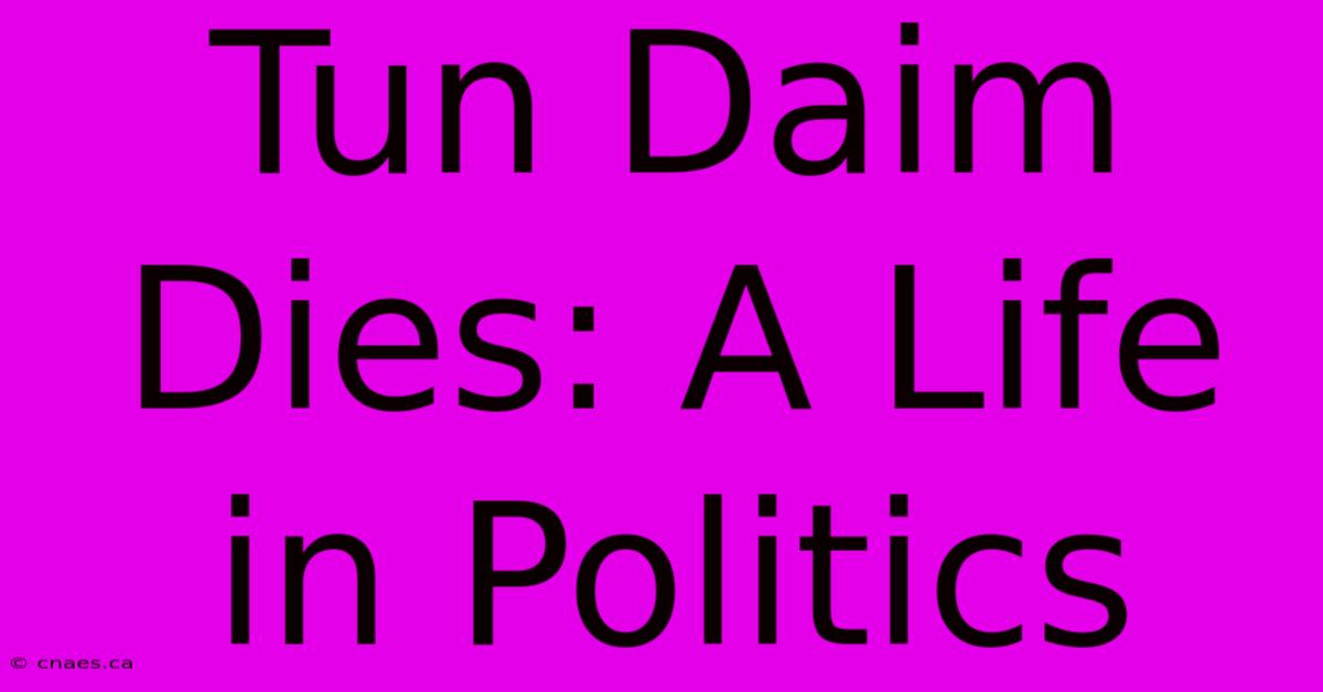 Tun Daim Dies: A Life In Politics