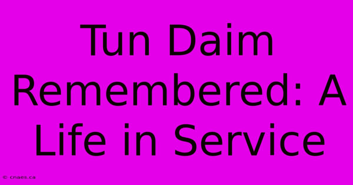 Tun Daim Remembered: A Life In Service