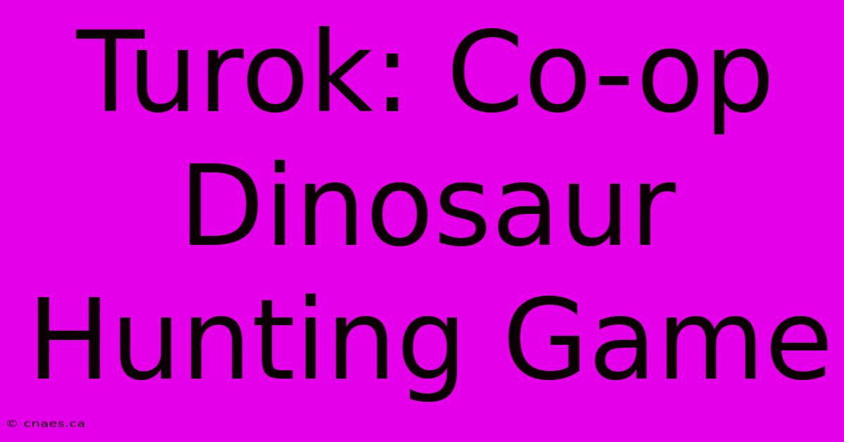 Turok: Co-op Dinosaur Hunting Game