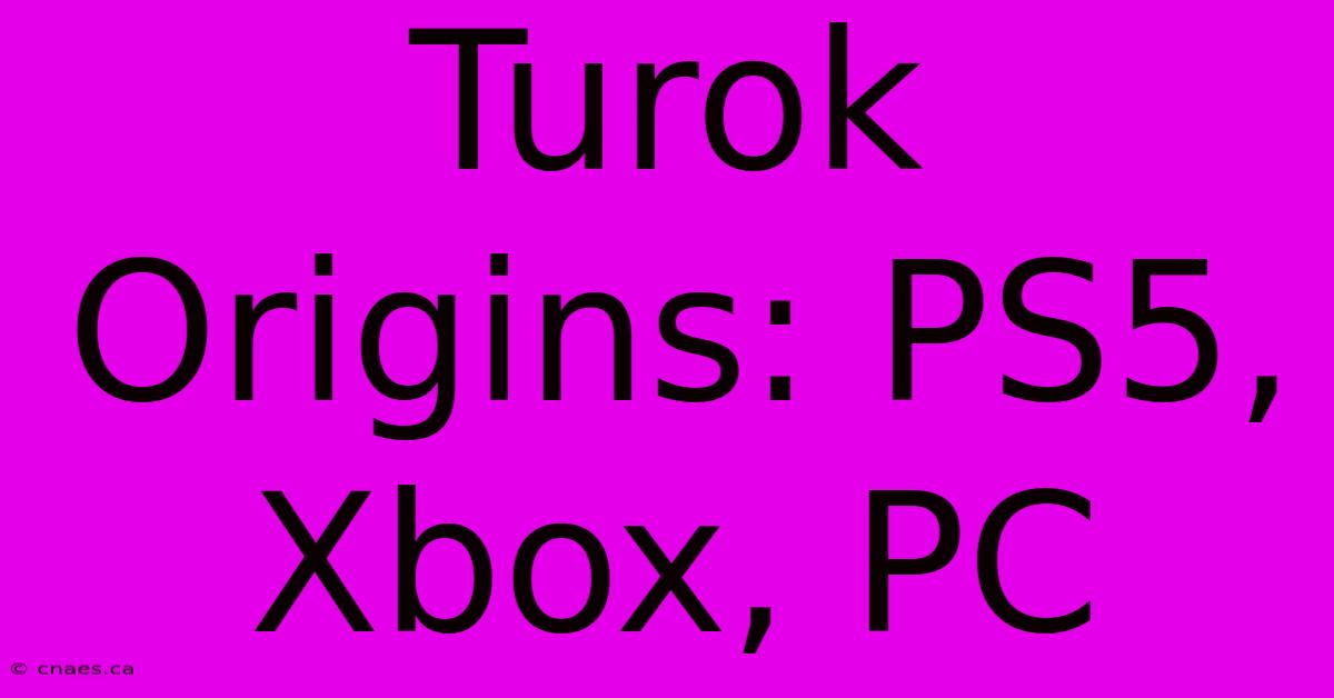 Turok Origins: PS5, Xbox, PC