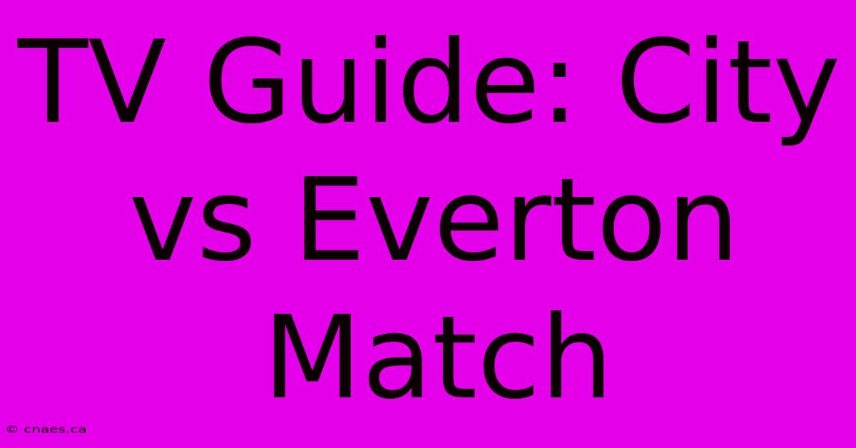 TV Guide: City Vs Everton Match