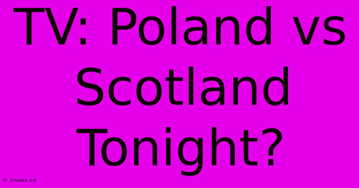 TV: Poland Vs Scotland Tonight?