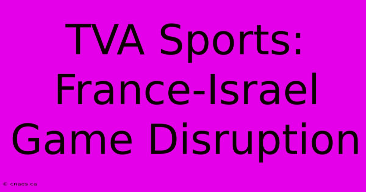 TVA Sports: France-Israel Game Disruption 