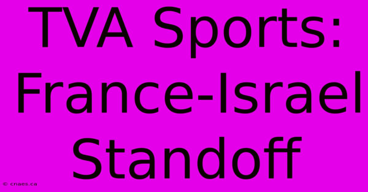 TVA Sports: France-Israel Standoff