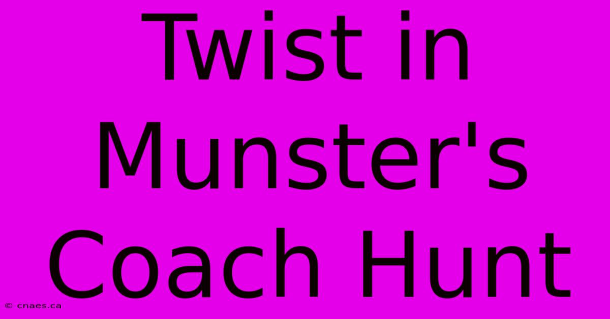 Twist In Munster's Coach Hunt