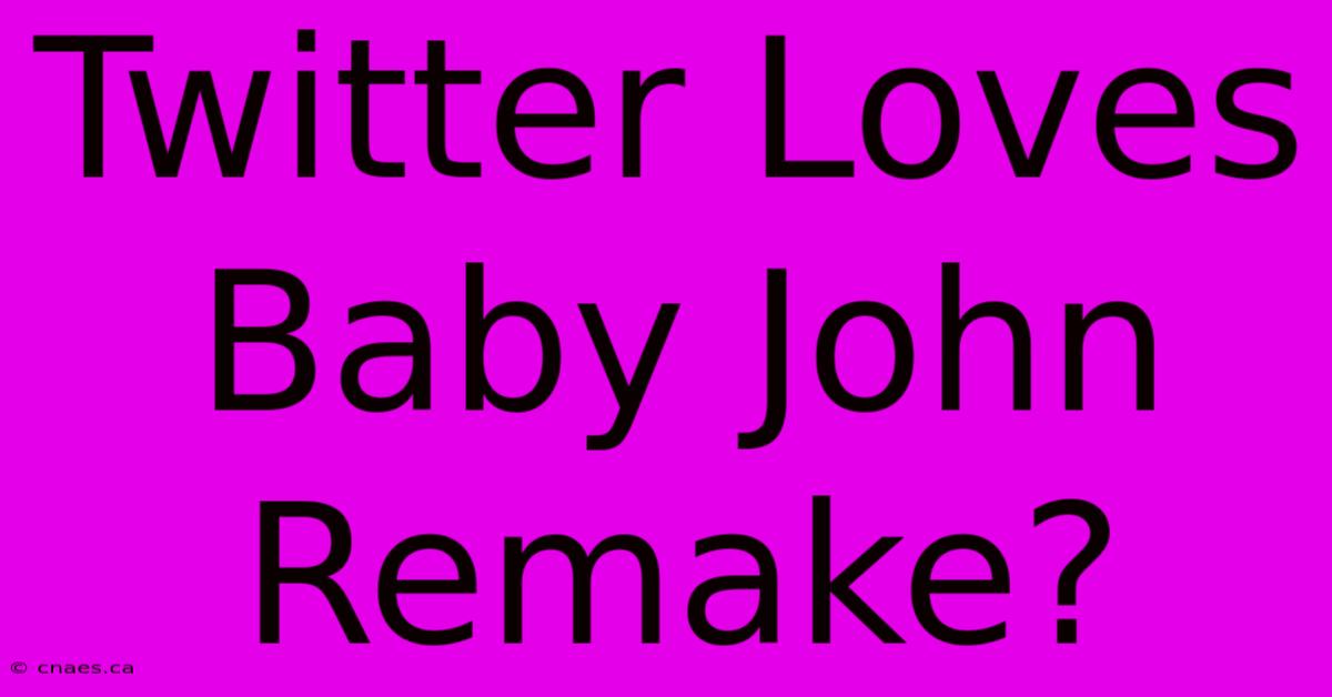 Twitter Loves Baby John Remake?