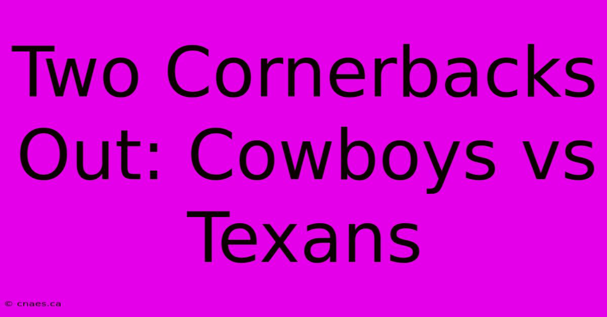 Two Cornerbacks Out: Cowboys Vs Texans