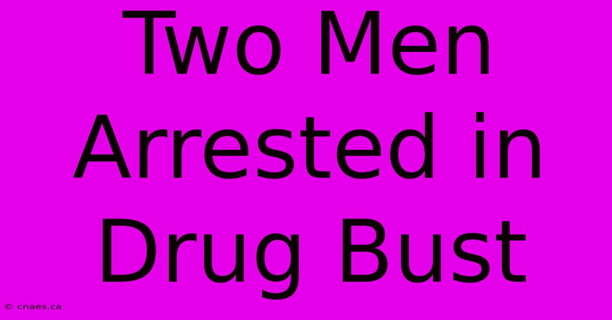 Two Men Arrested In Drug Bust