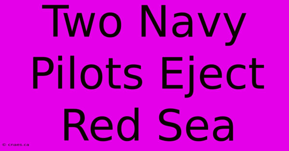 Two Navy Pilots Eject Red Sea