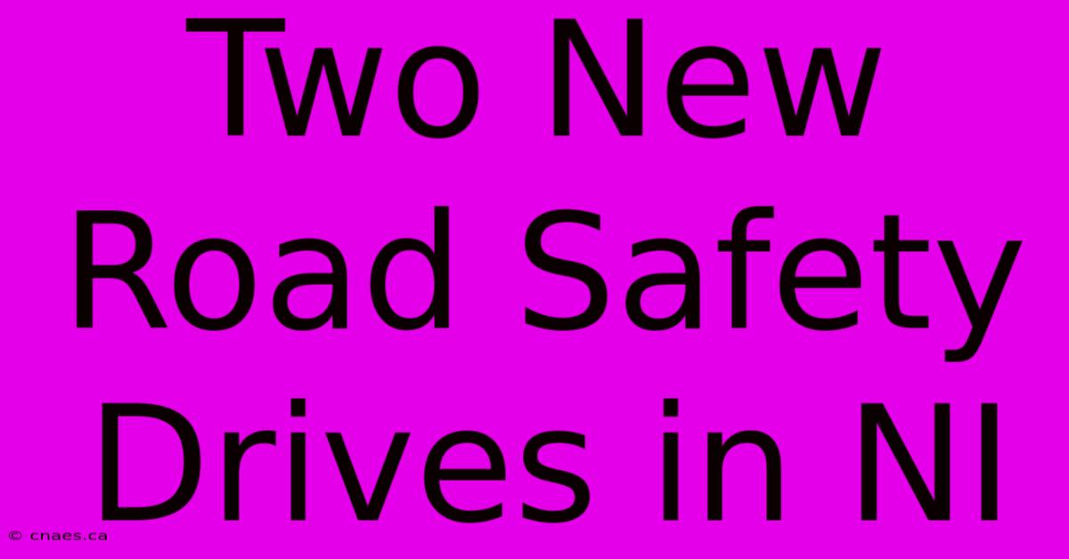 Two New Road Safety Drives In NI