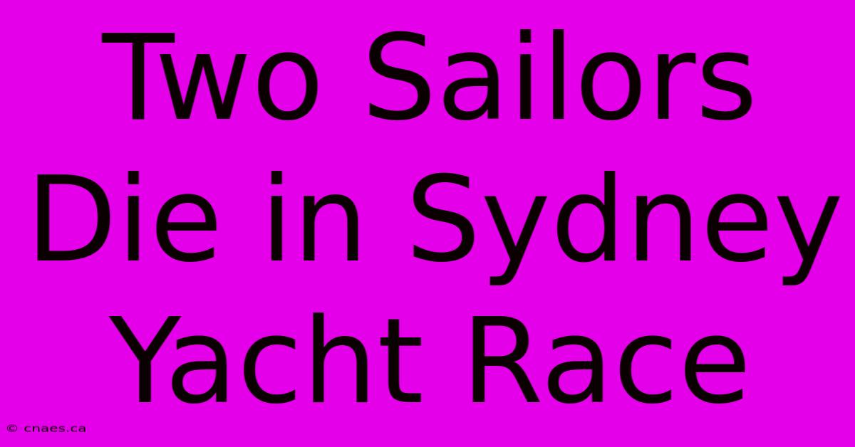 Two Sailors Die In Sydney Yacht Race