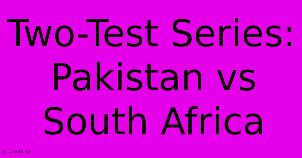 Two-Test Series: Pakistan Vs South Africa