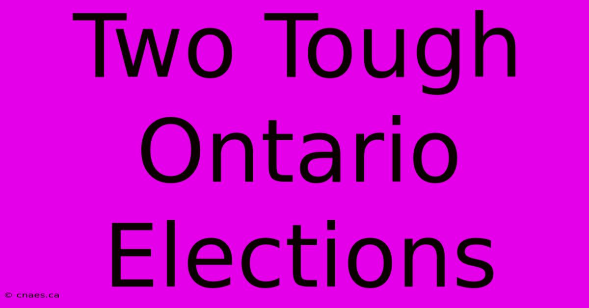 Two Tough Ontario Elections