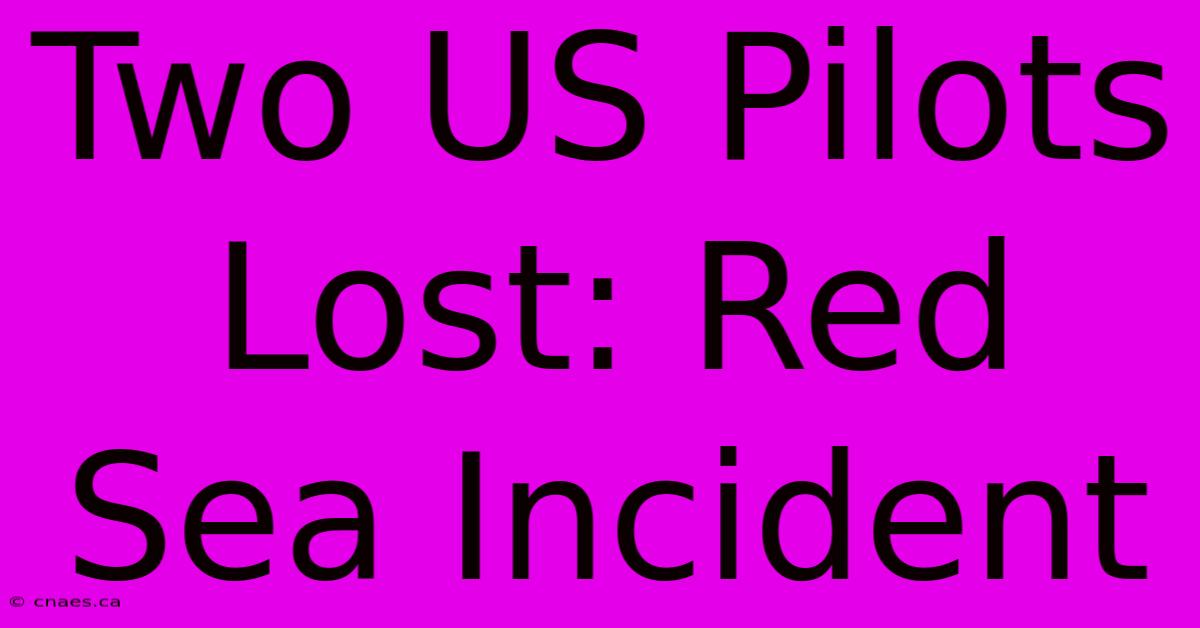 Two US Pilots Lost: Red Sea Incident