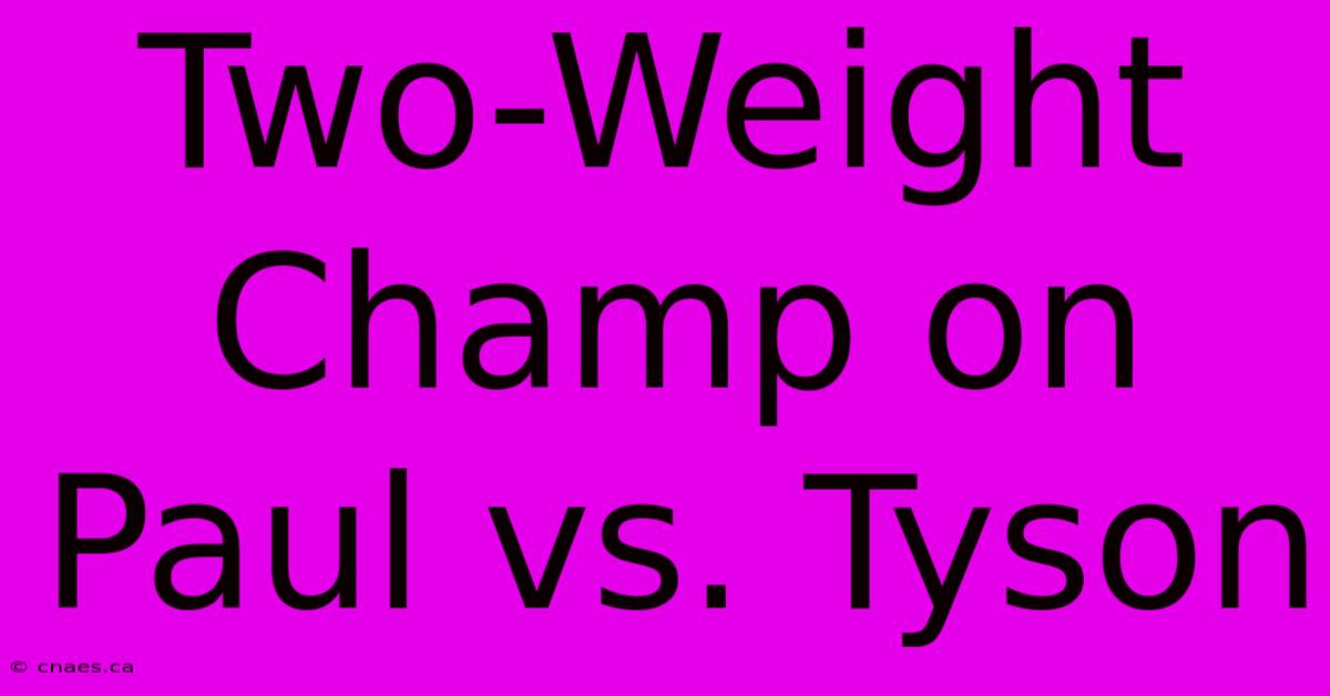 Two-Weight Champ On Paul Vs. Tyson