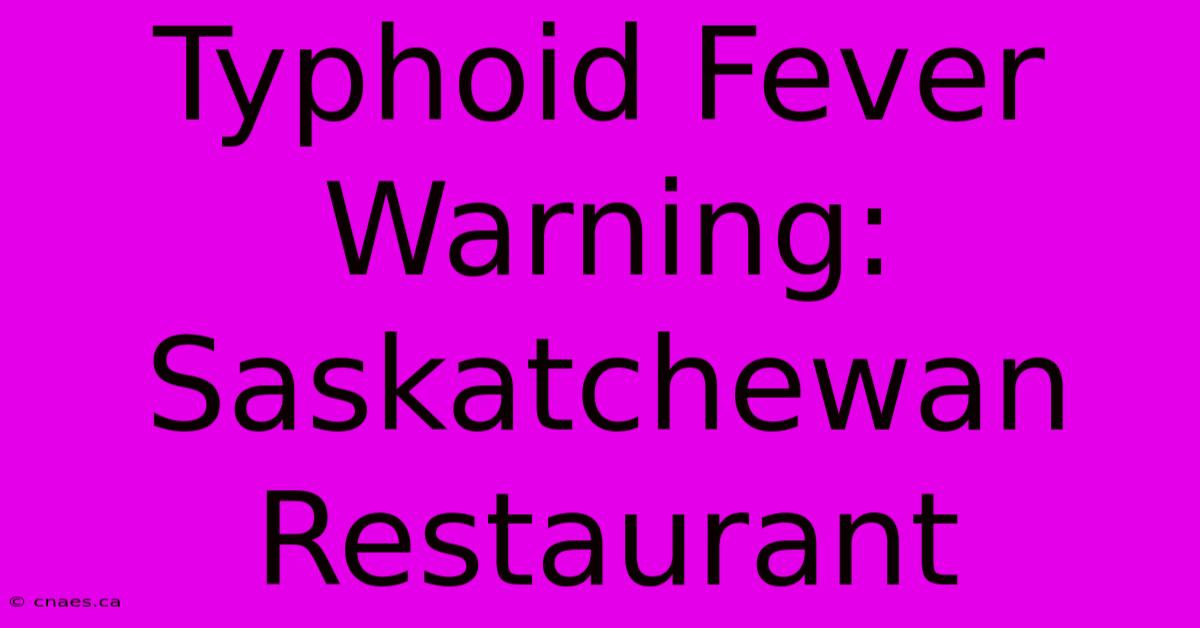 Typhoid Fever Warning: Saskatchewan Restaurant