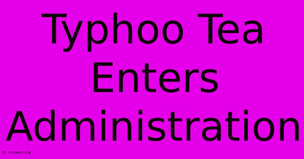 Typhoo Tea Enters Administration